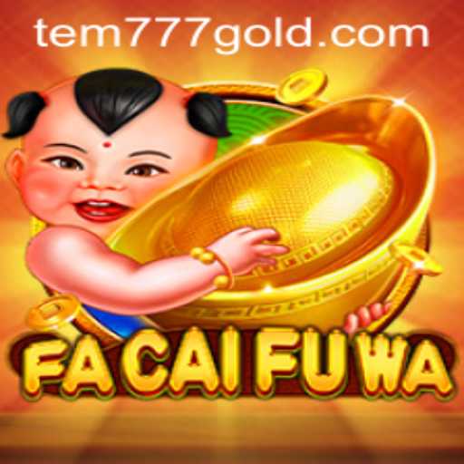 An In-Depth Exploration of FaCaiFuWa and tem777 PH Login